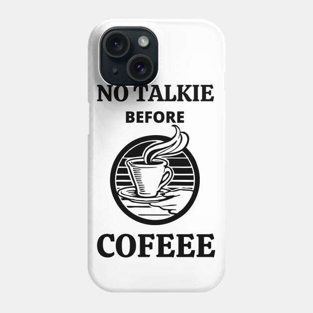 No Talkie Before Coffee Phone Case by MisaMarket