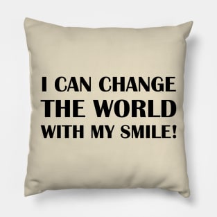 I Can Change The World With My Smile! Pillow