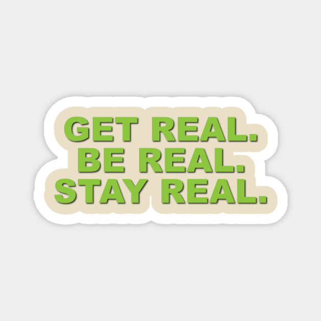 Get Real. Be Real. Stay Real. Magnet by Verl