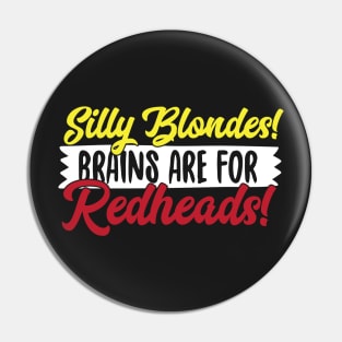 Silly Blondes Brains Are For Redheads! Pin