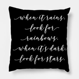 When it Rains Look for Rainbows When It's Dark Look for Stars Pillow
