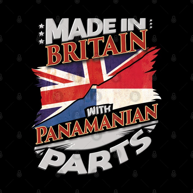 Made In Britain With Panamanian Parts - Gift for Panamanian From Panama by Country Flags