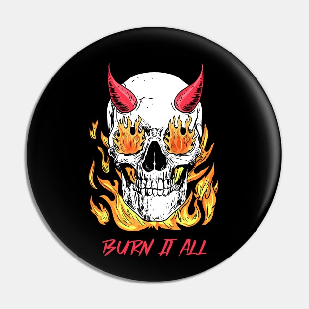 Burn It All Pin by soondoock