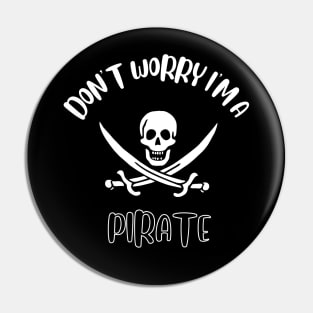 Don't Worry I'm A Pirate Pin