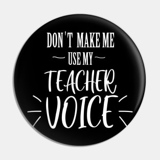 don't make me use my teacher voice Pin