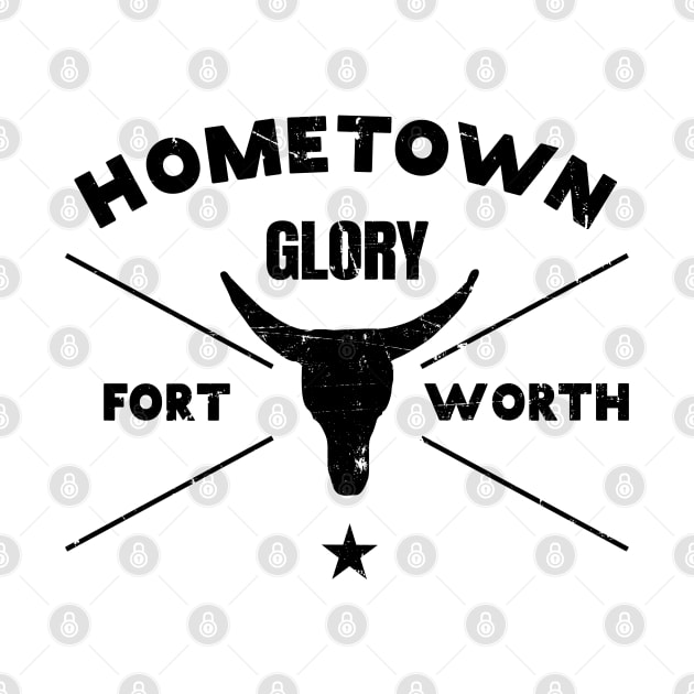 Fort Worth Hometown Glory T-Shirt by shirtonaut