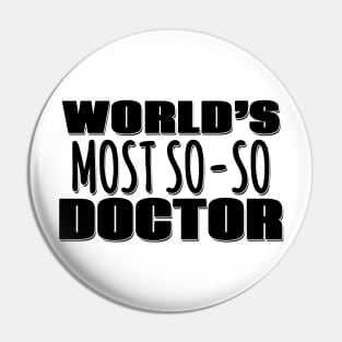 World's Most So-so Doctor Pin