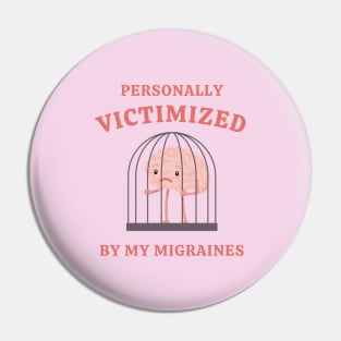 Personally Victimized By My Migraines Pin