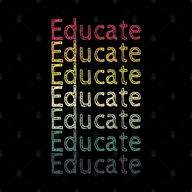 Educate! Inspirational, Motivational, Typography, Retro Vintage, Repeated Text by ebayson74@gmail.com