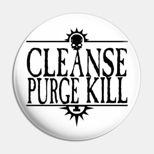 Cleanse Purge Kill Black Pin