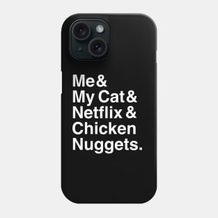 Me & My Cat & Netflix & Chicken Nuggets Phone Case