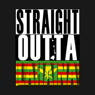 Straight Outta Lahaina Maui Hawai'i Kanaka Maoli Flag by Hawaii Nei All Day T-Shirt