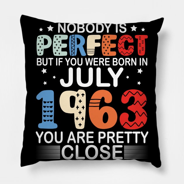 Nobody Is Perfect But If You Were Born In July 1963 You Are Pretty Close Happy Birthday 57 Years Old Pillow by bakhanh123