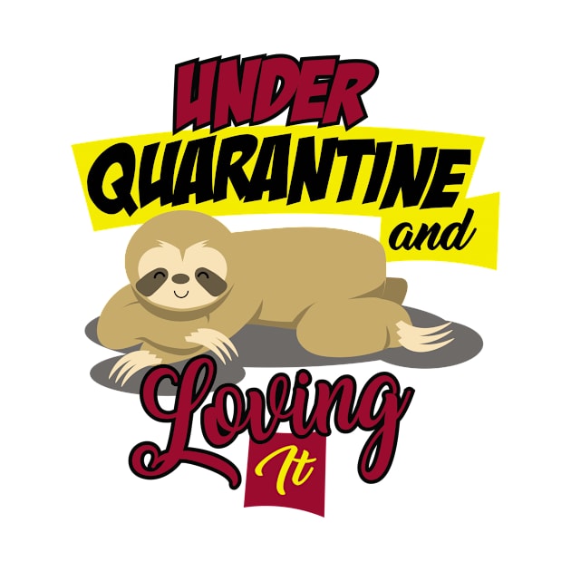 Under Quarantine and Loving It - Introvert Stay Home Tired Sloth Social Distancing by ScottsRed