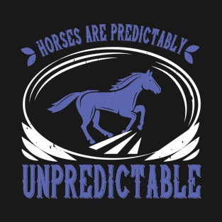 Horses are predictably unpredictable T-Shirt