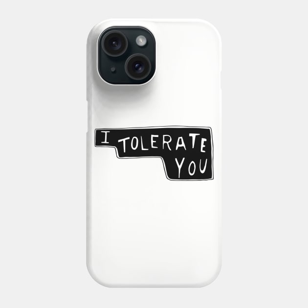 I Tolerate You Phone Case by minniemorrisart