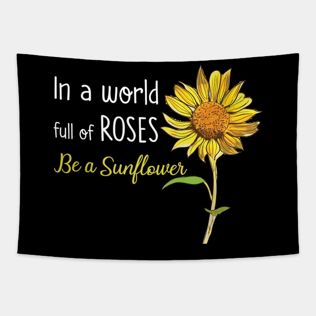 In A World Full Of Rose Be A Sunflower Tapestry by Dunnhlpp