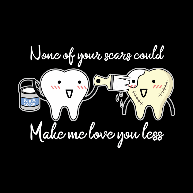 'None Of Your Scars Could Make Me Love You Less' Cancer Awareness Shirt by ourwackyhome