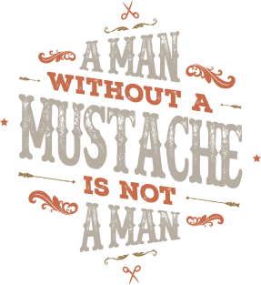 A MAN WITHOUT A MUSTACHE IS NOT A MAN Magnet