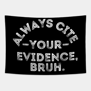 Always Cite Your Evidence Bruh Tapestry