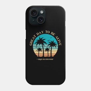 Great Day to be Alive - says no one ever Phone Case