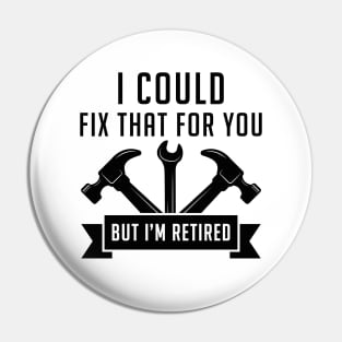 I Could Fix That For You Pin