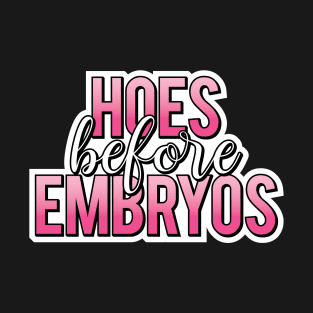 Hoes Before Embryos T-Shirt