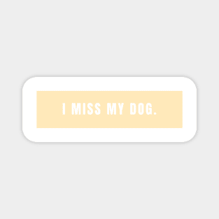 I Miss My Dog - Dog Quotes Magnet