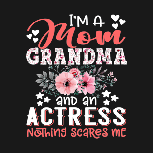 I'm Mom Grandma Actress Nothing Scares Me Floral Acting Mother Gift T-Shirt