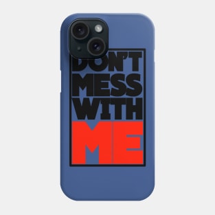 DON'T MESS WITH ME Phone Case