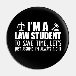 Law Student - I'm a law student to save time , let's just assume I'm always right w Pin