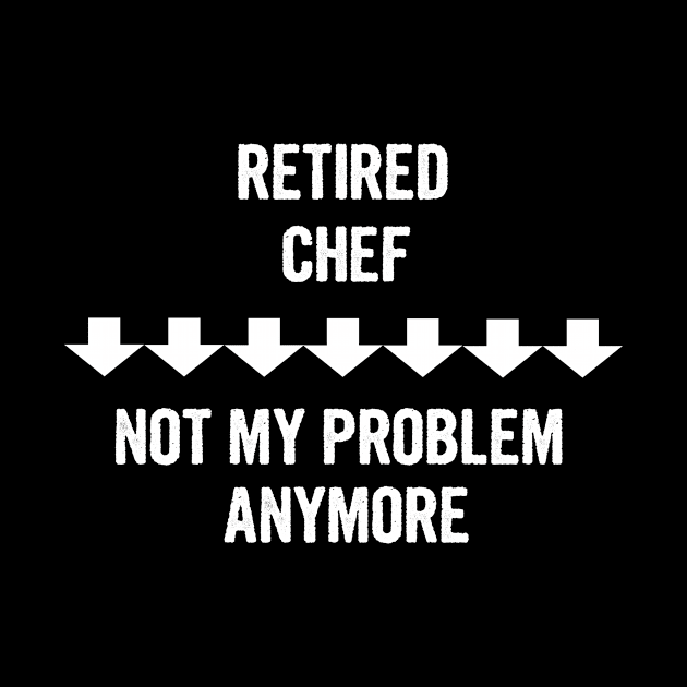 Retired Chef Not My Problem Anymore by divawaddle