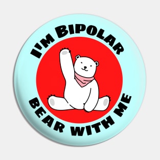 I'm Bipolar Bear With Me | Cute Polar Bear Pun Pin