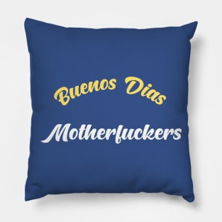 Buenos Dias Motherfuckers Pillow