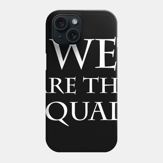 We Are The Squad Phone Case by amalya