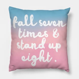 Fall Seven Times & Stand Up Eight - Inspirational Quote Design Pillow