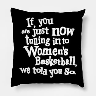 if you are just now tuning in to women's basketball we told you so Pillow