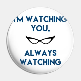 I'm watching you, Always watching Pin