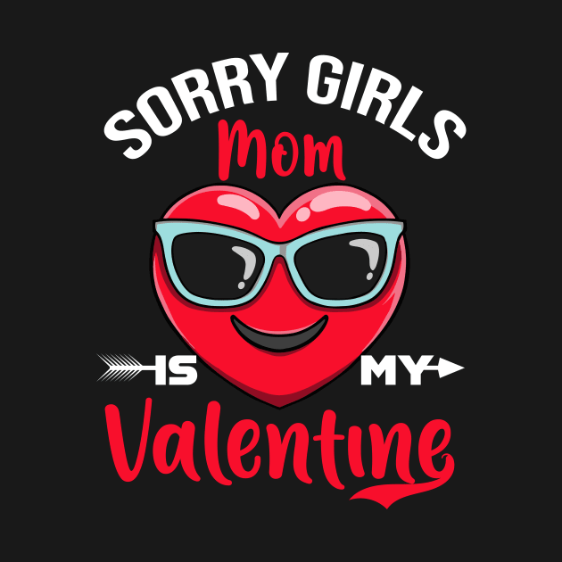 sorry Girls Mom Is My Valentine by Giftyshoop