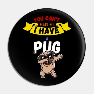 You Can't Scare Me I Have A Pug Pin