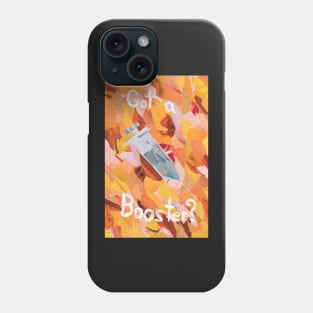 Got a Booster? Phone Case