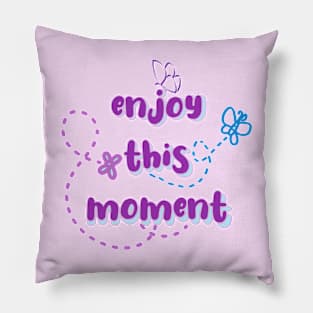 enjoy this moment Pillow