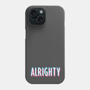 Alrighty The First Phone Case