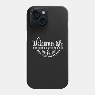 Welcome-ish Depends on Who You Are 2 Phone Case