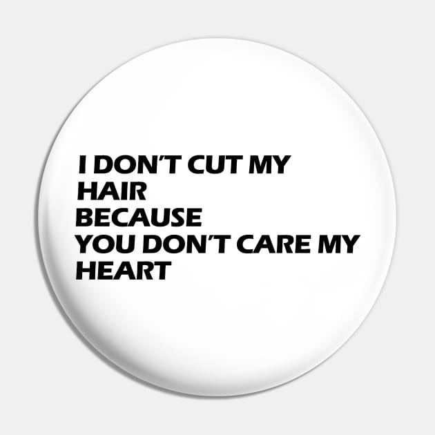 I don't cut my hair because you don't care my heart black letters Pin by NivestaMelo