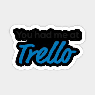 You Had Me At Trello Magnet