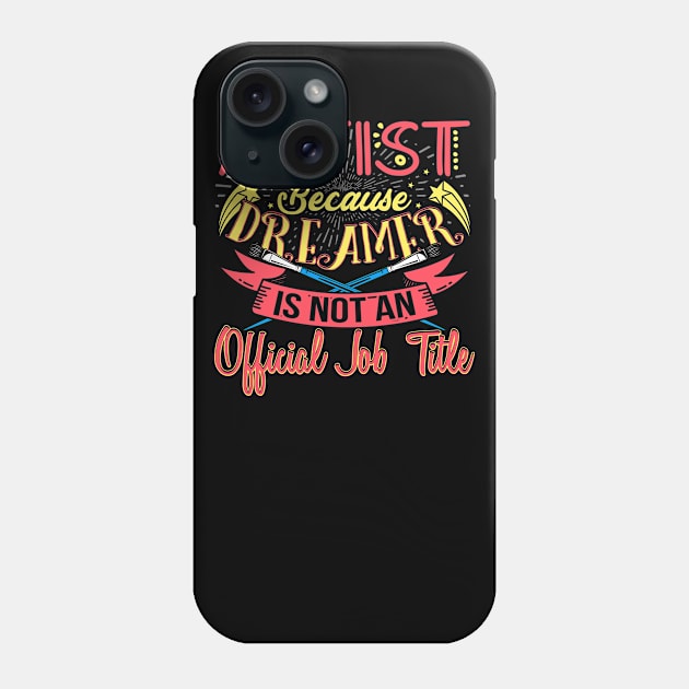 Artist Is A Dreamer Funny Art Job Title Phone Case by phoxydesign