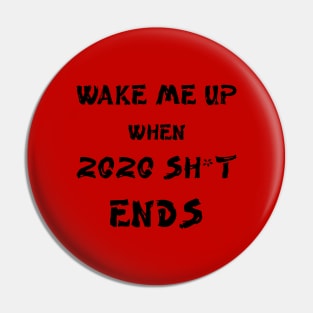 Wake me up when 2020 shit ends Pin