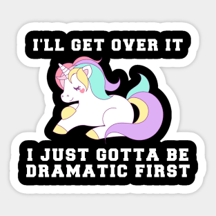 I'll Get Over It Just Gotta Be Dramatic First Sticker 