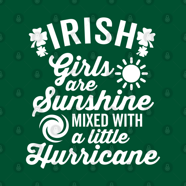 Irish Girls Are Sunshine mixed with A Little Hurricane by DetourShirts